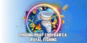 Hướng Dẫn Chi Tiết Cách Chơi Bắn Cá Royal Fishing Hay88